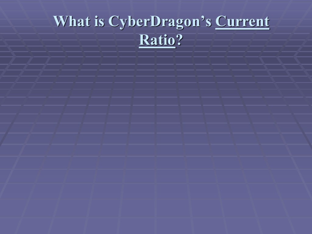 What is CyberDragon’s Current Ratio?